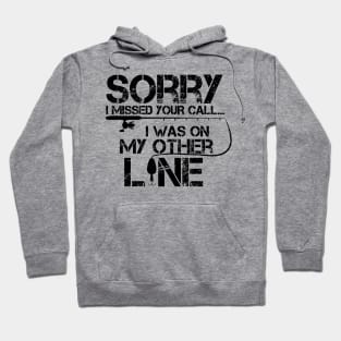 Sorry I Missed Your Call I Was On The Other Line Fishing Hoodie